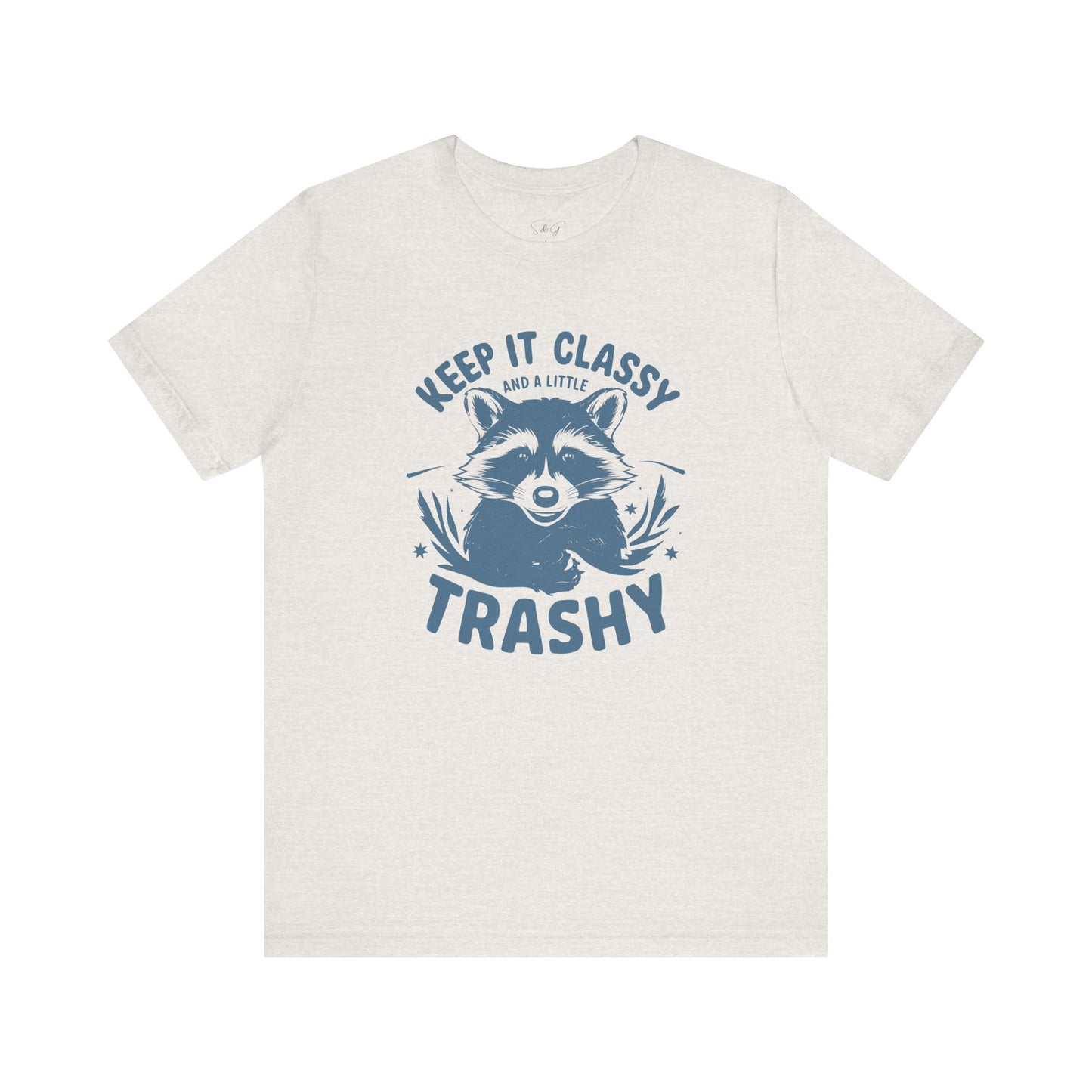 Keep It Classy and A Little Trashy Unisex Tee