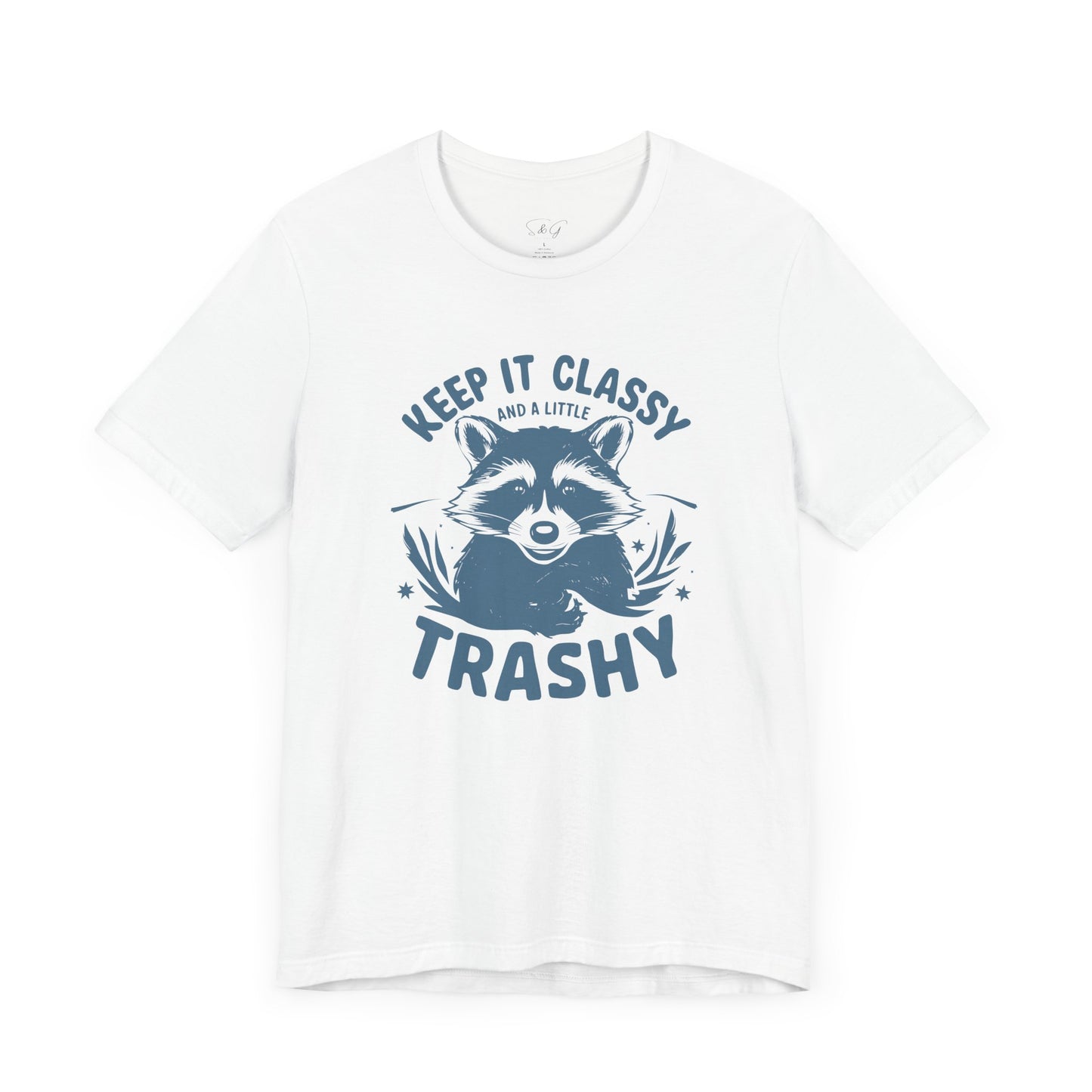 Keep It Classy and A Little Trashy Unisex Tee