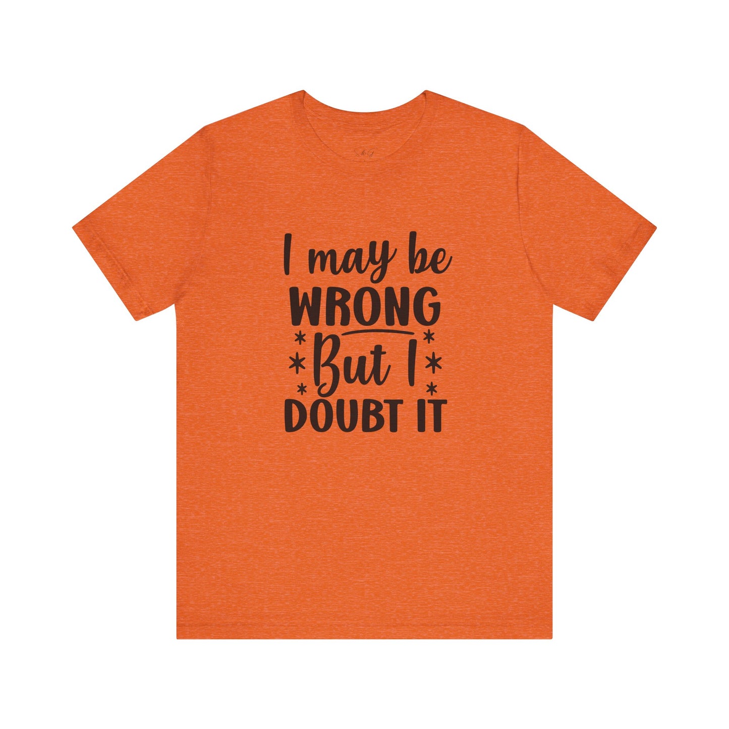 I May Be Wrong Unisex Tee