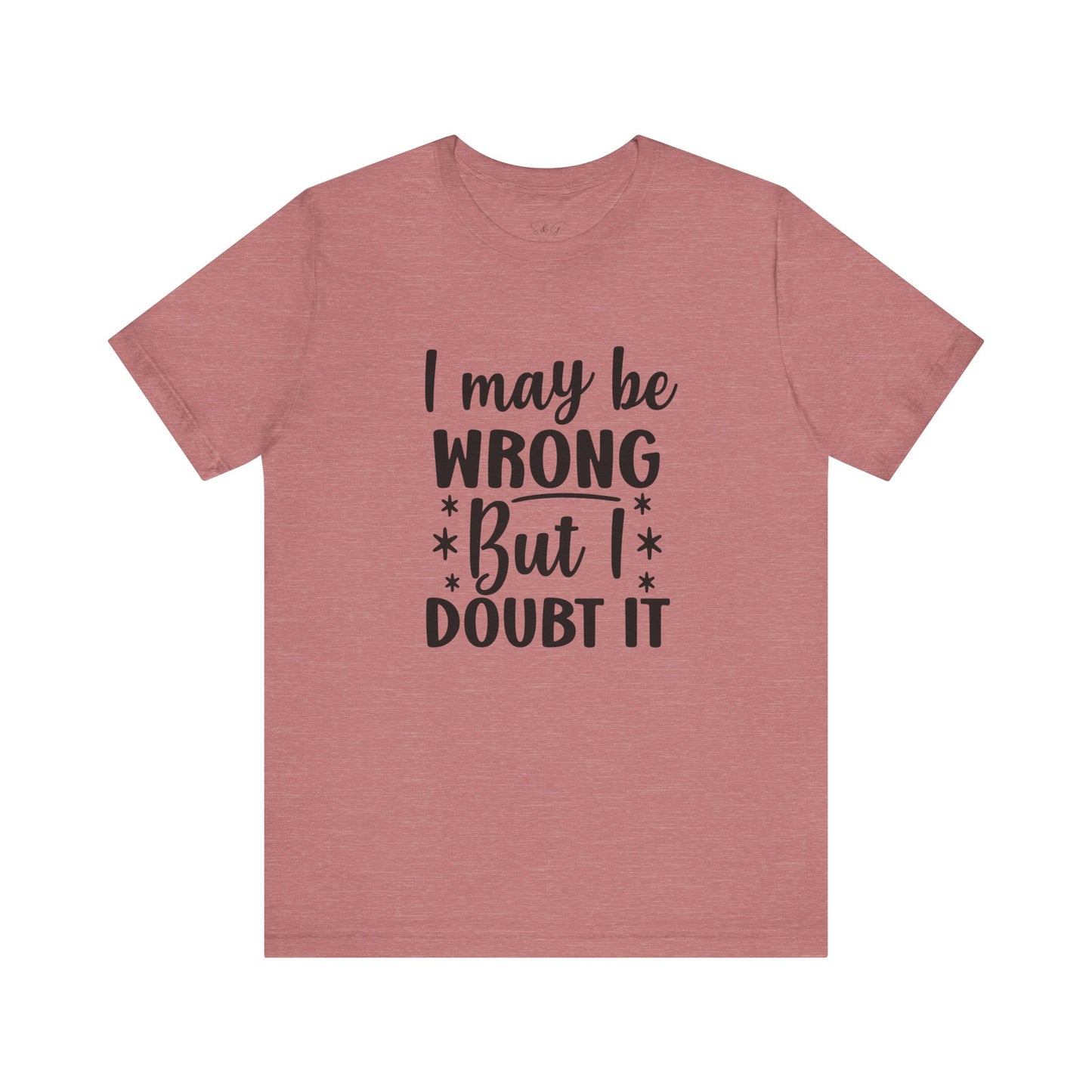 I May Be Wrong Unisex Tee