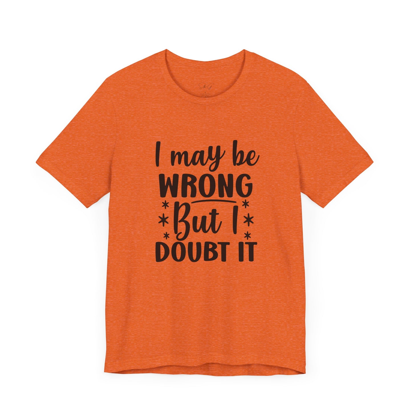 I May Be Wrong Unisex Tee