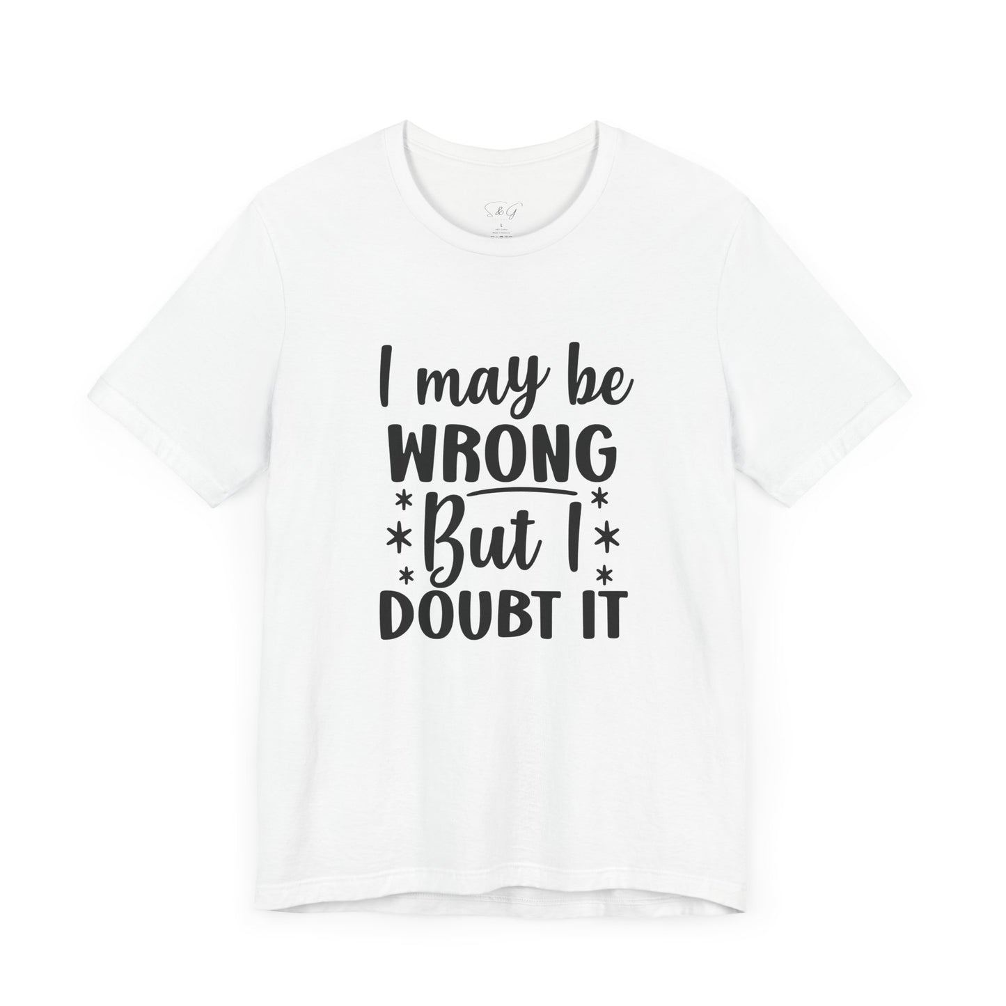I May Be Wrong Unisex Tee