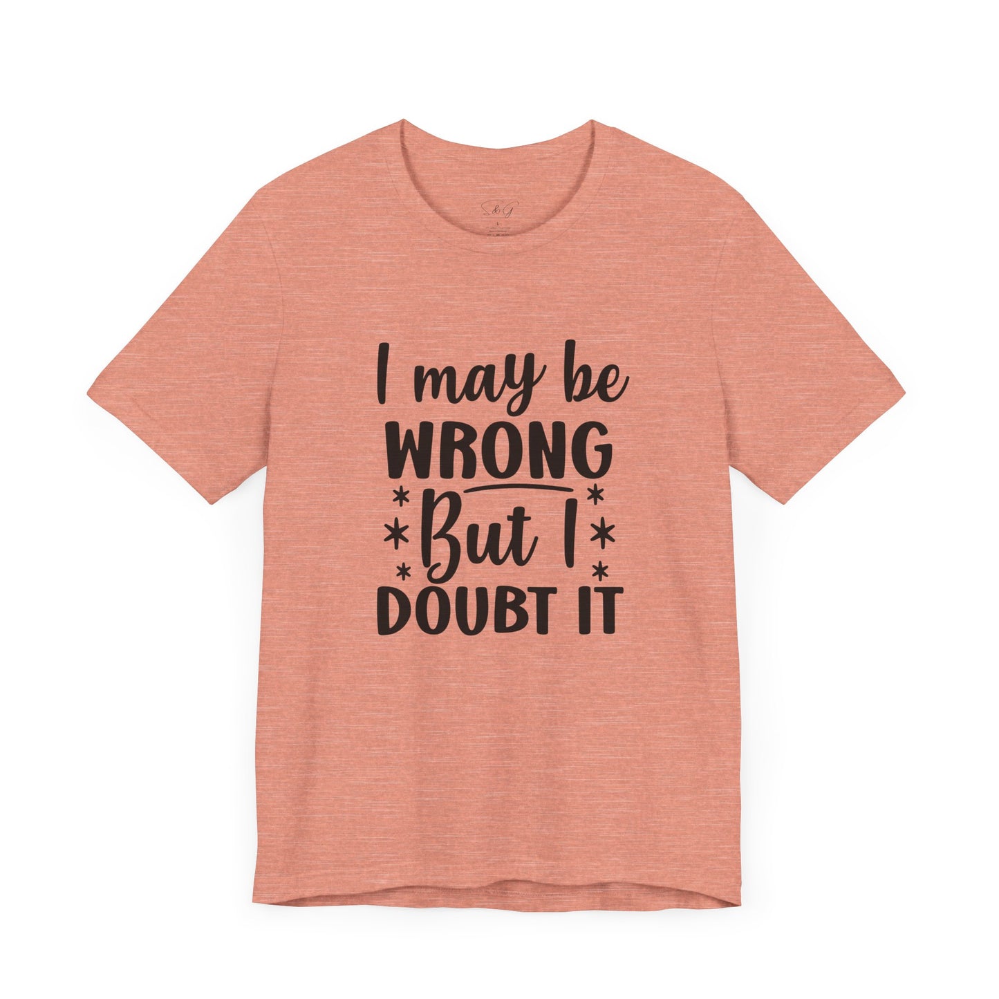 I May Be Wrong Unisex Tee