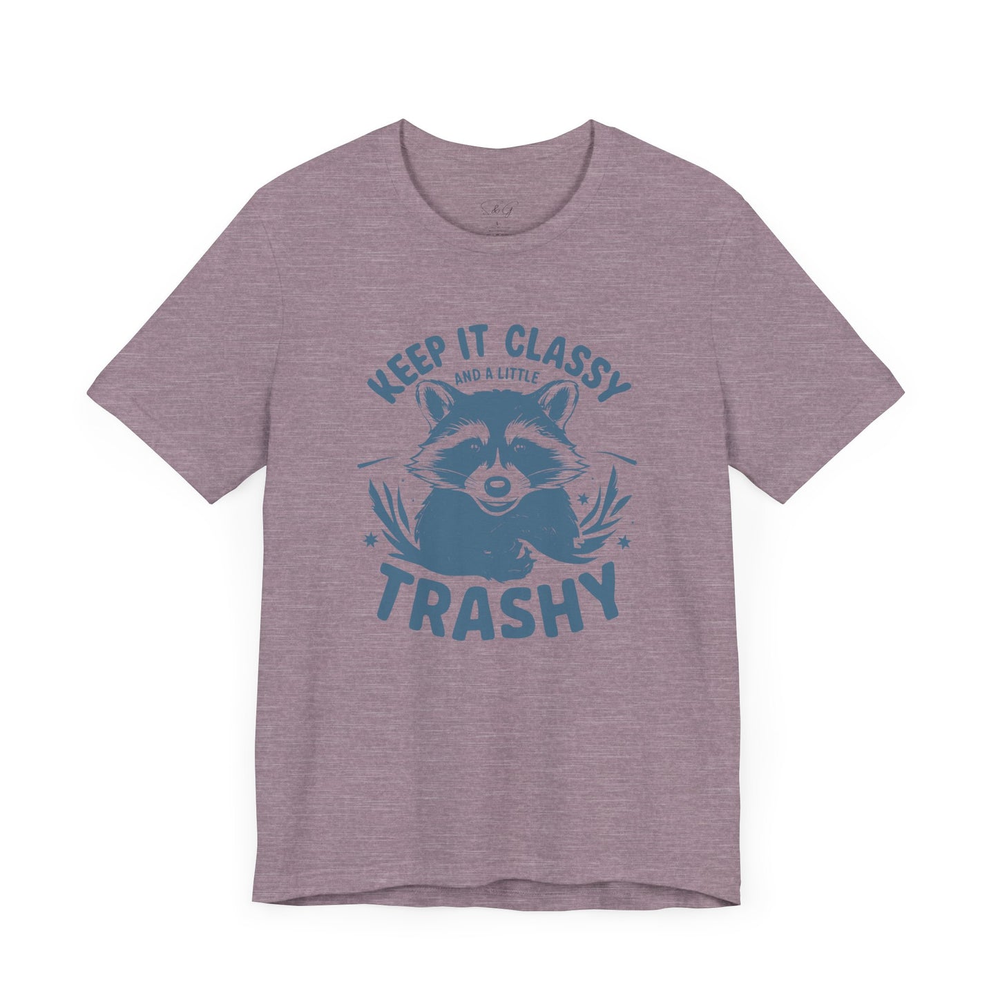 Keep It Classy and A Little Trashy Unisex Tee