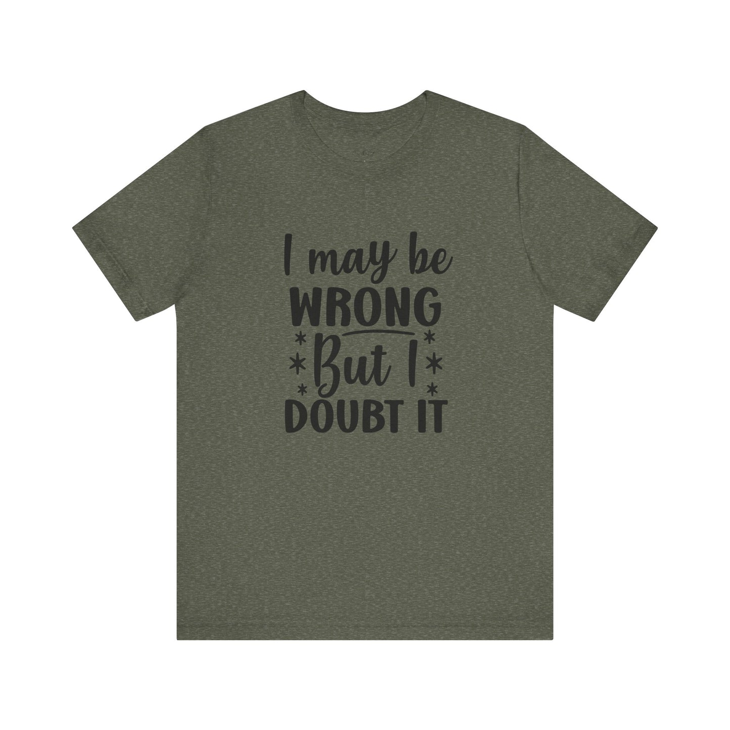 I May Be Wrong Unisex Tee