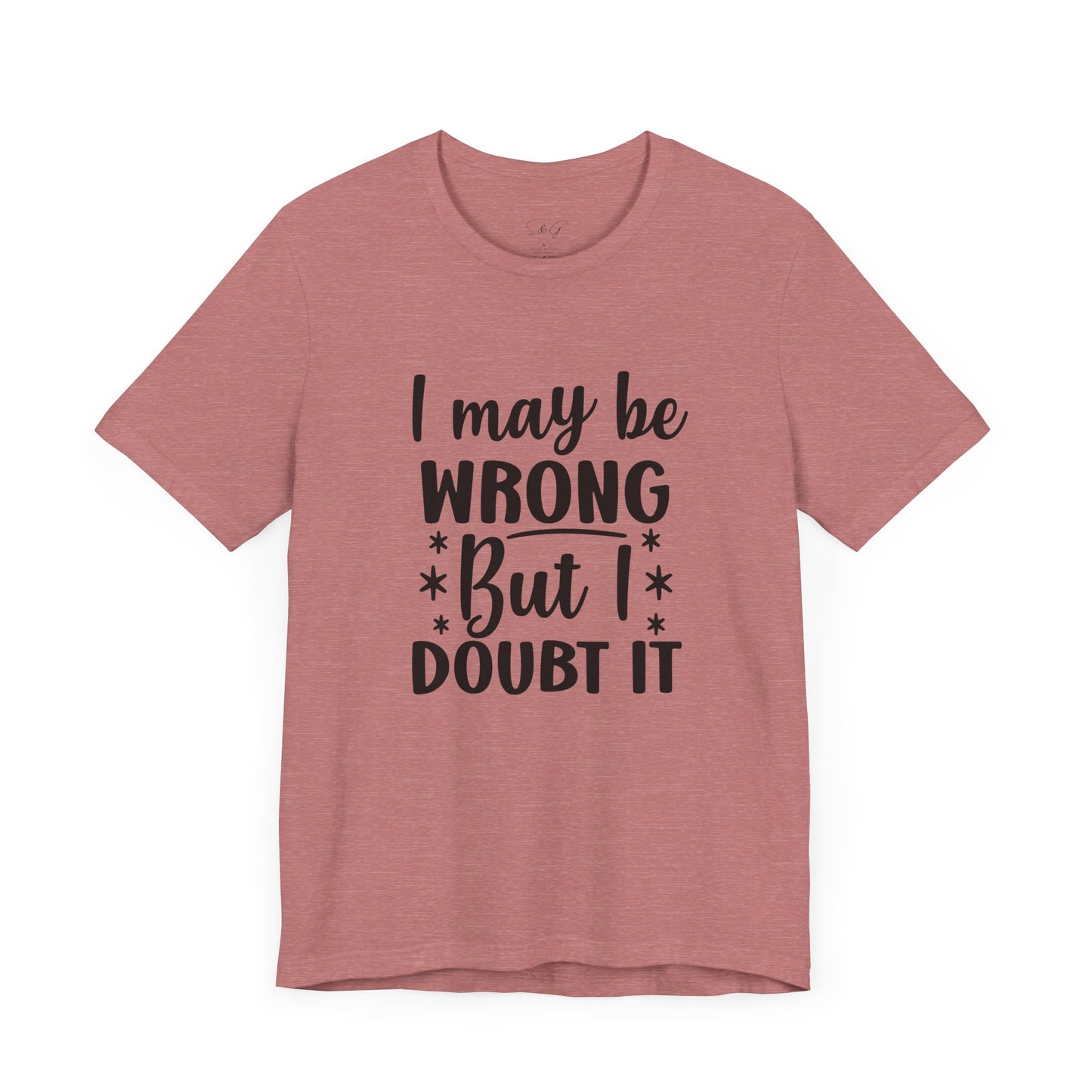 I May Be Wrong Unisex Tee