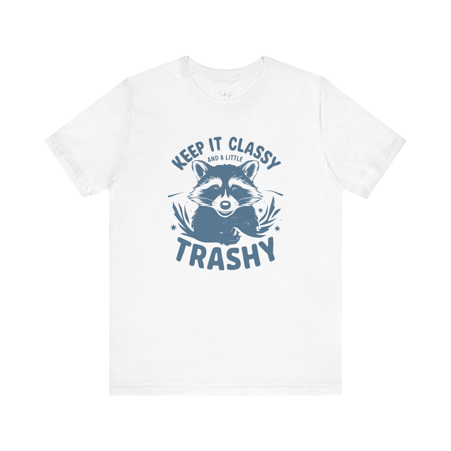 Keep It Classy and A Little Trashy Unisex Tee