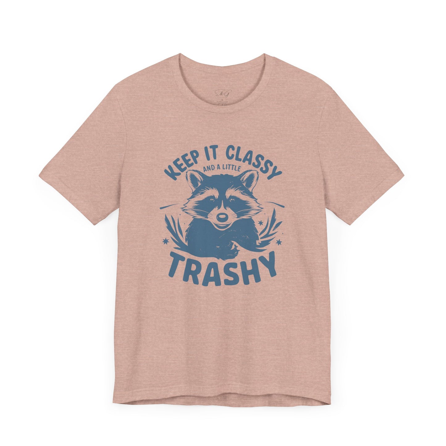Keep It Classy and A Little Trashy Unisex Tee