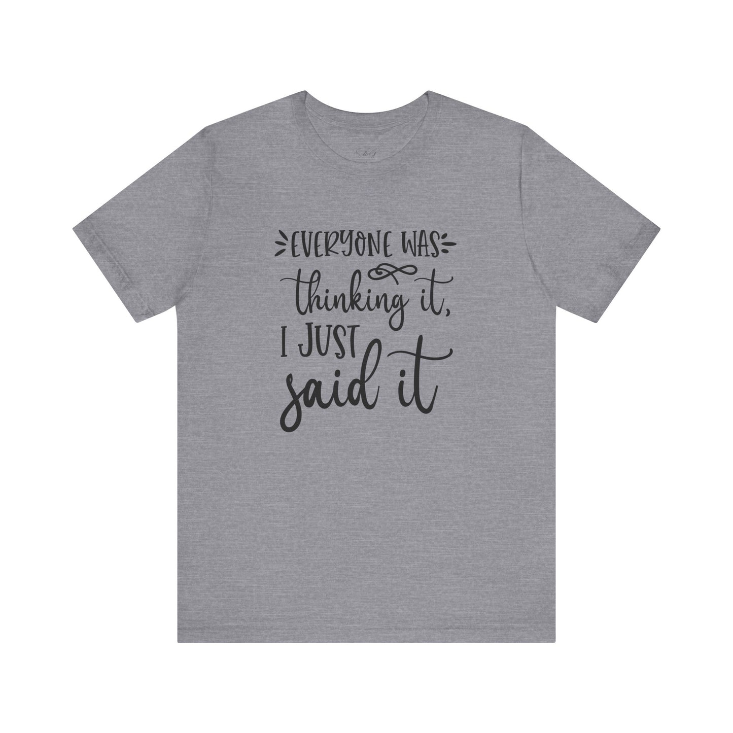 Everyone Was Thinking It Unisex Tee