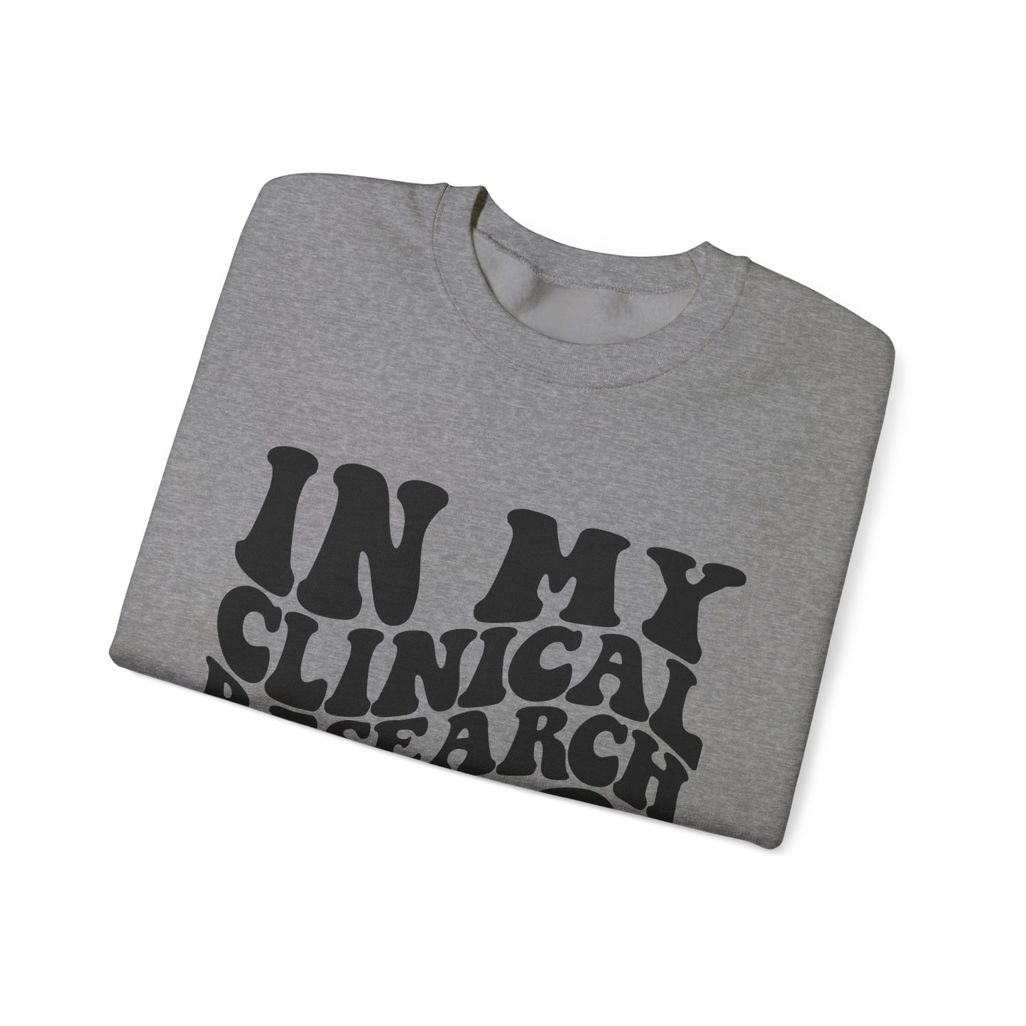 In My Clinical Research Era Crewneck Sweatshirt