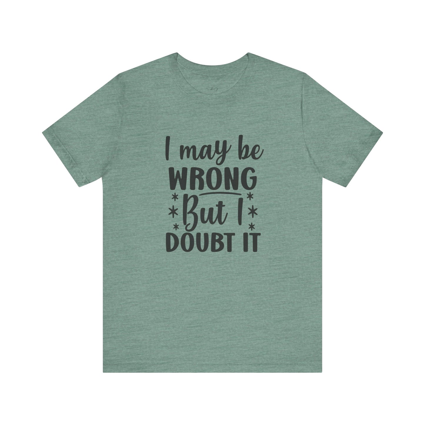 I May Be Wrong Unisex Tee