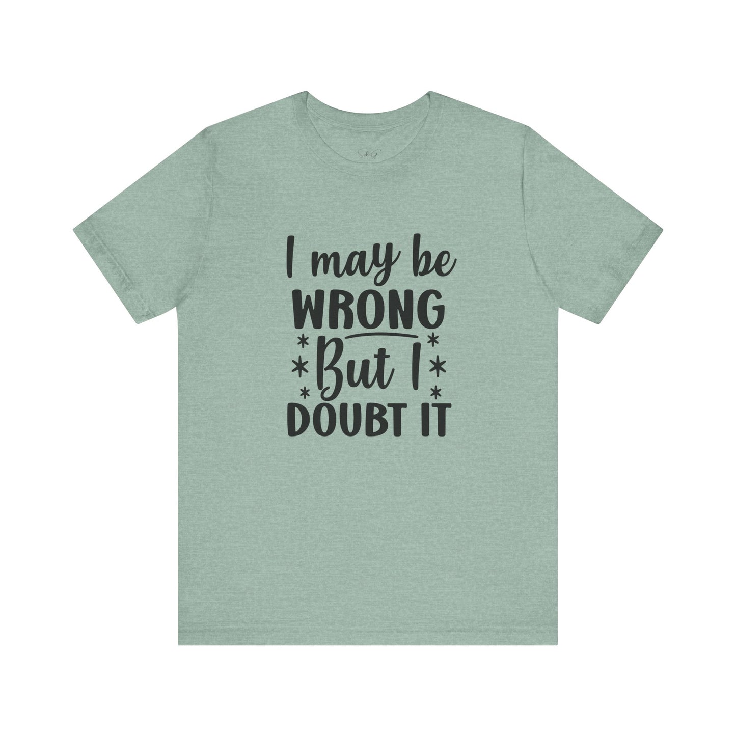 I May Be Wrong Unisex Tee