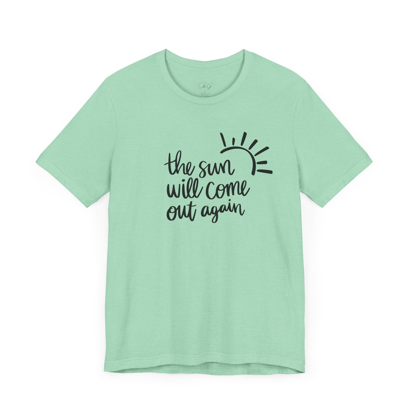 The Sun Will Come Out Again Unisex Tee
