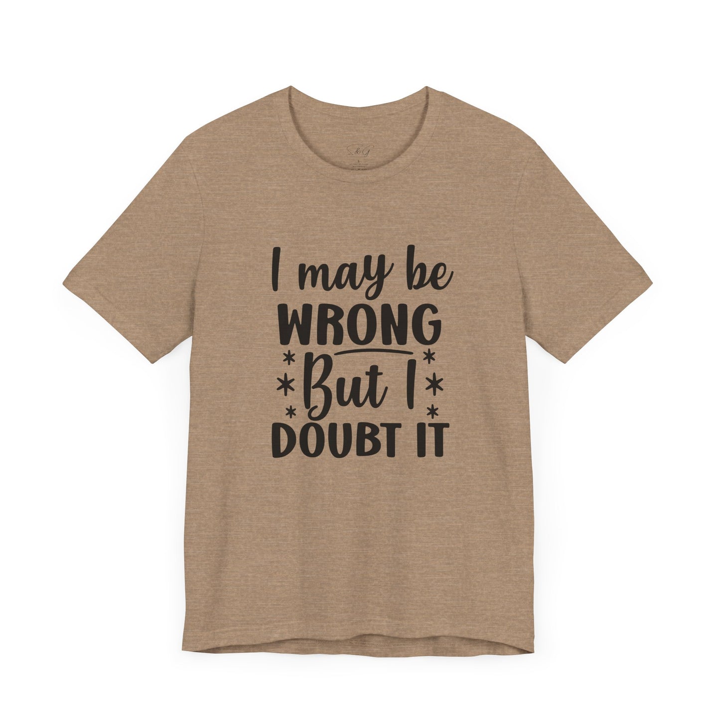 I May Be Wrong Unisex Tee