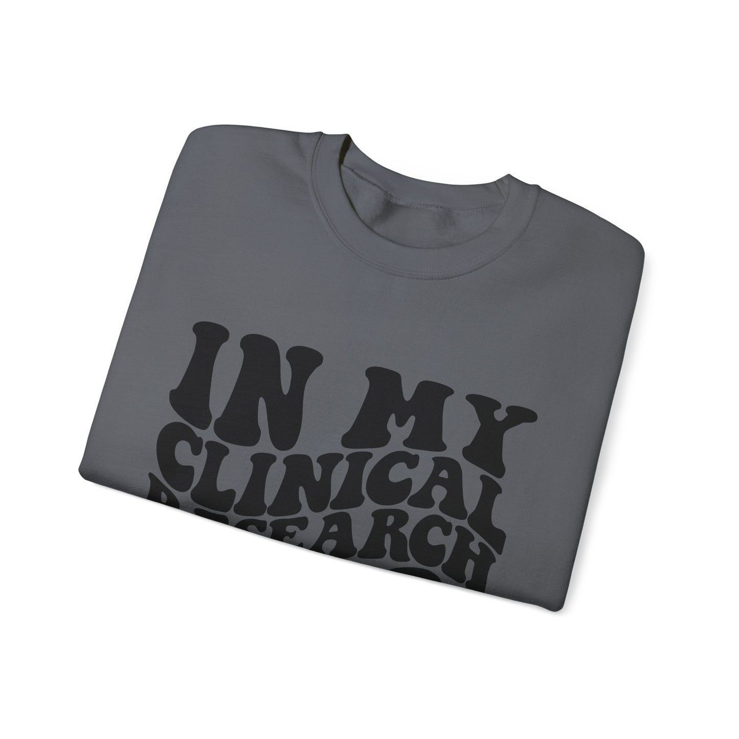 In My Clinical Research Era Crewneck Sweatshirt
