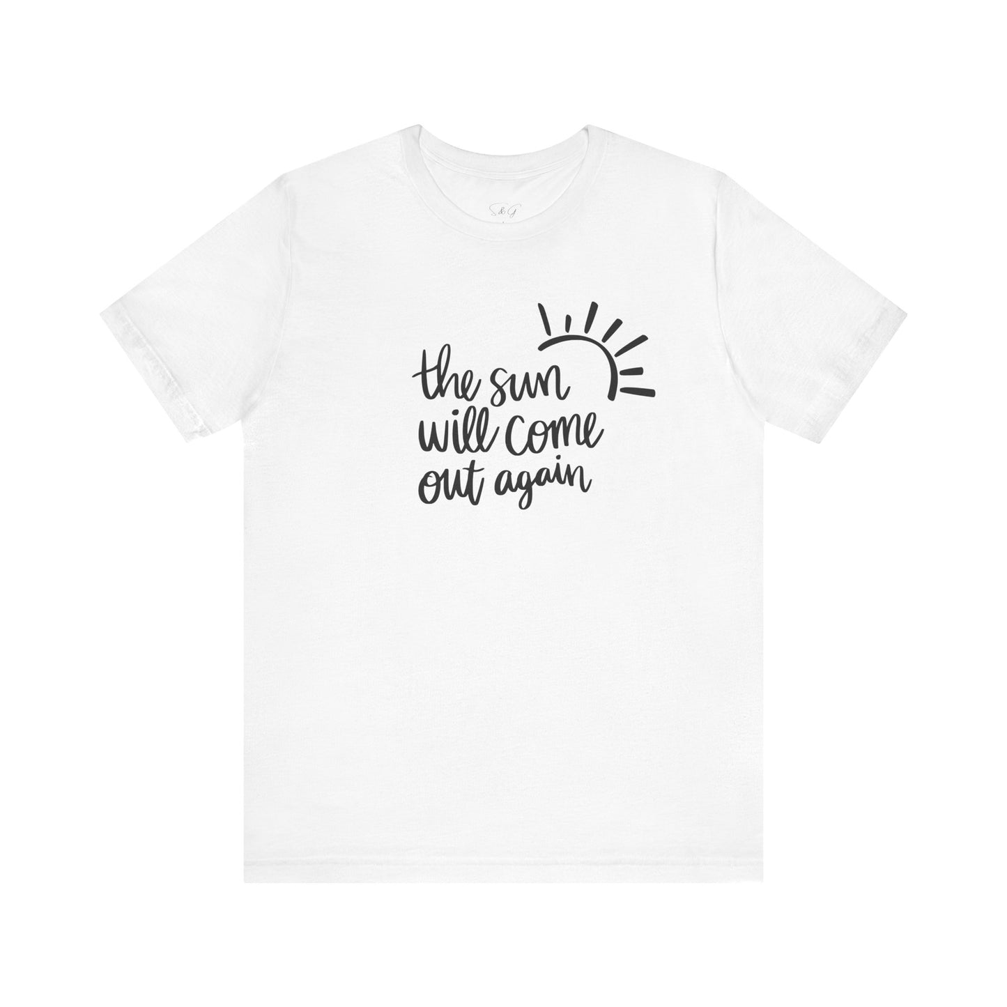 The Sun Will Come Out Again Unisex Tee