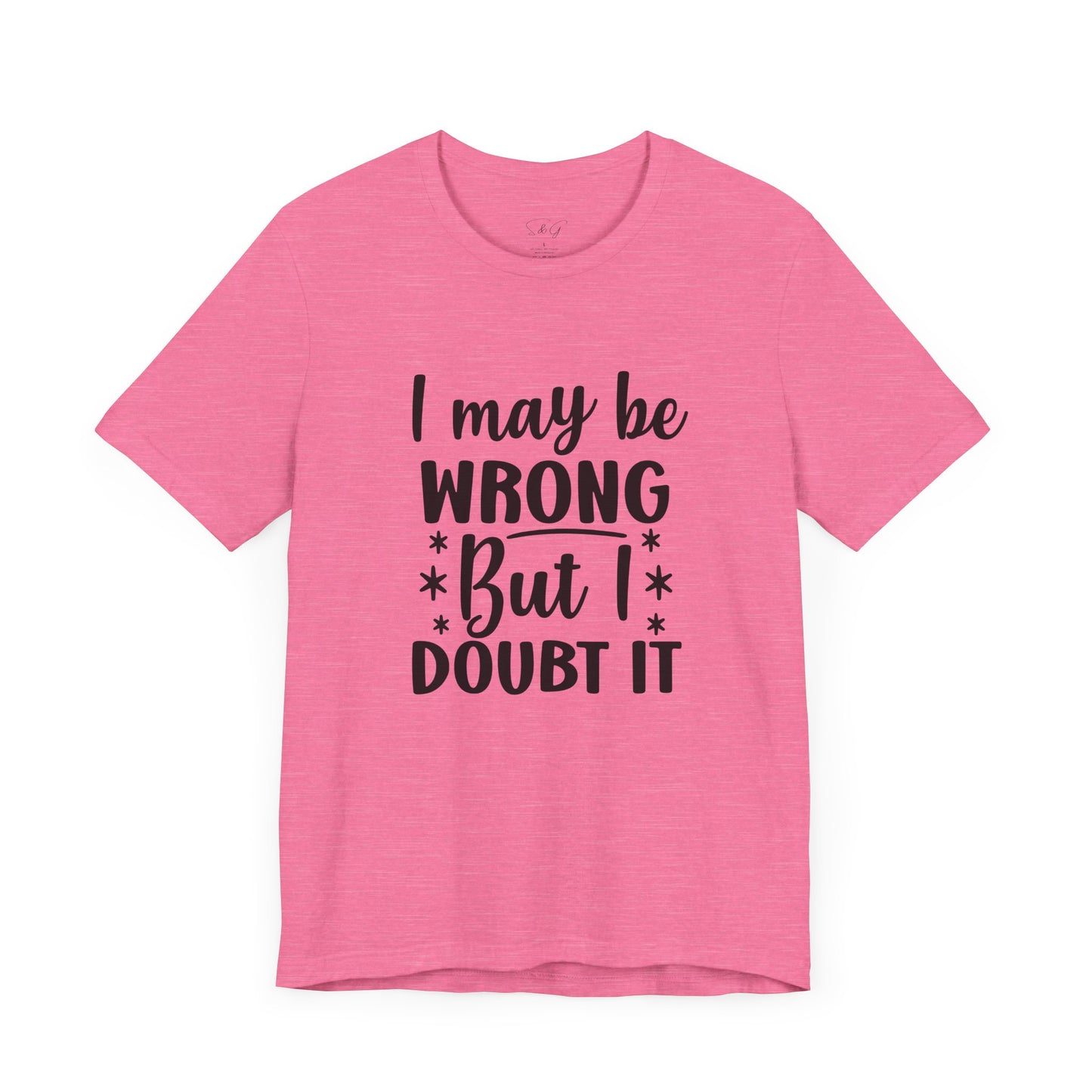 I May Be Wrong Unisex Tee