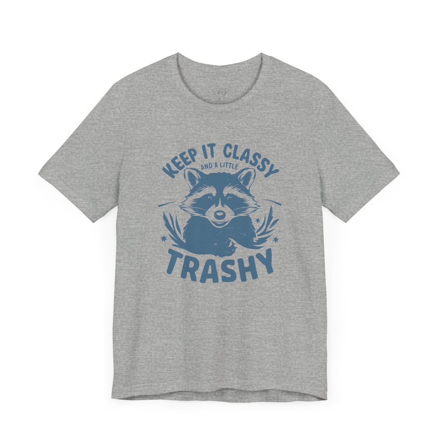Keep It Classy and A Little Trashy Unisex Tee