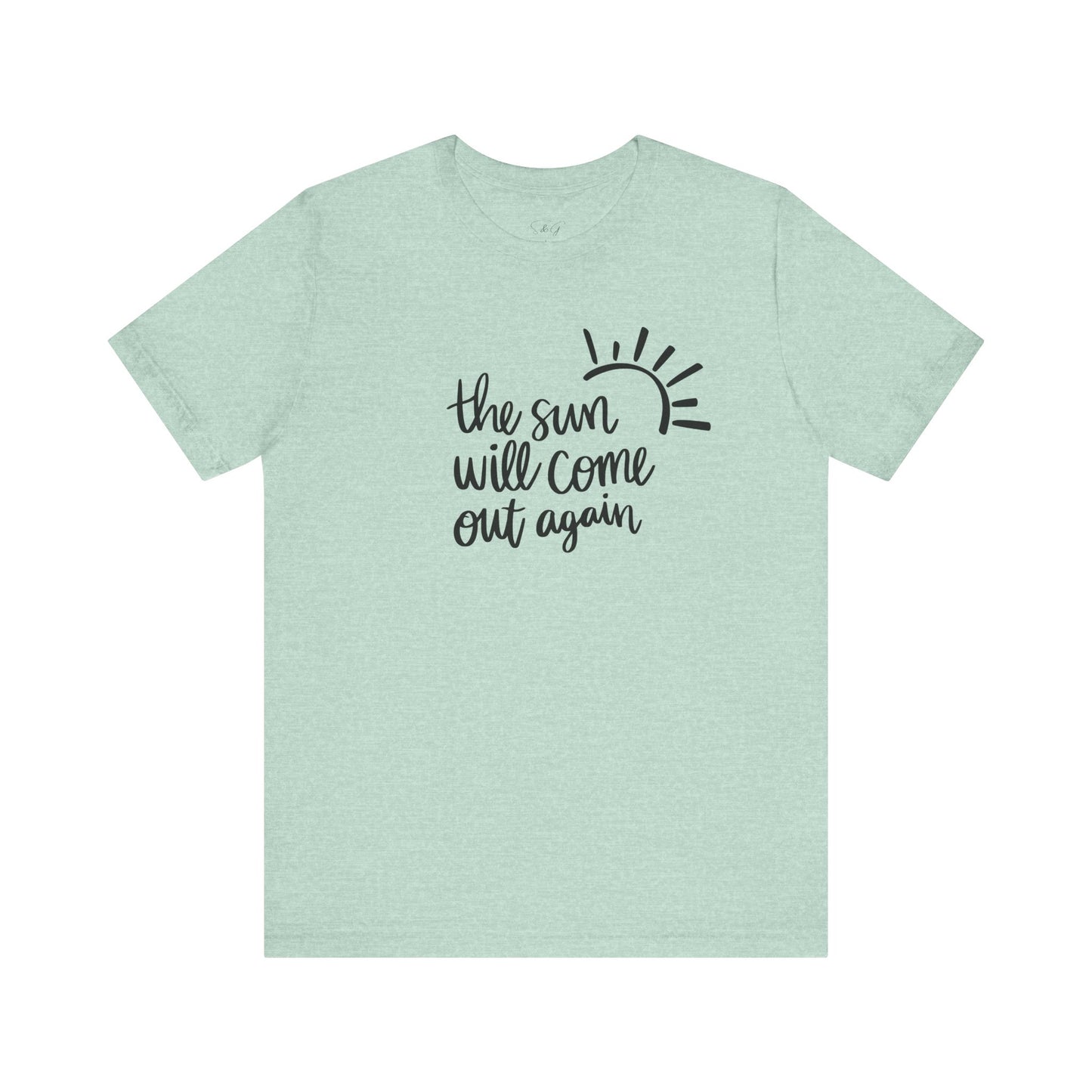 The Sun Will Come Out Again Unisex Tee