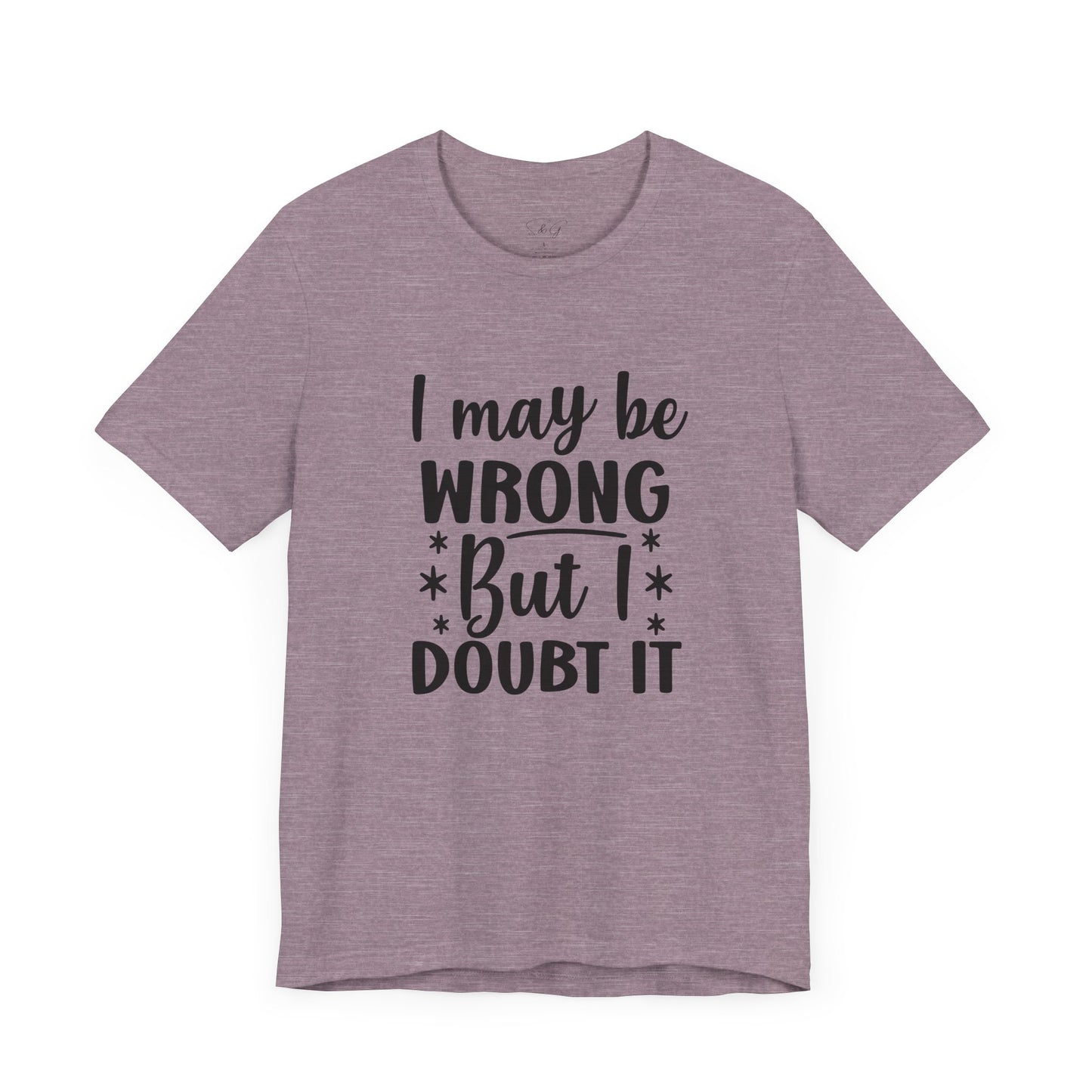 I May Be Wrong Unisex Tee