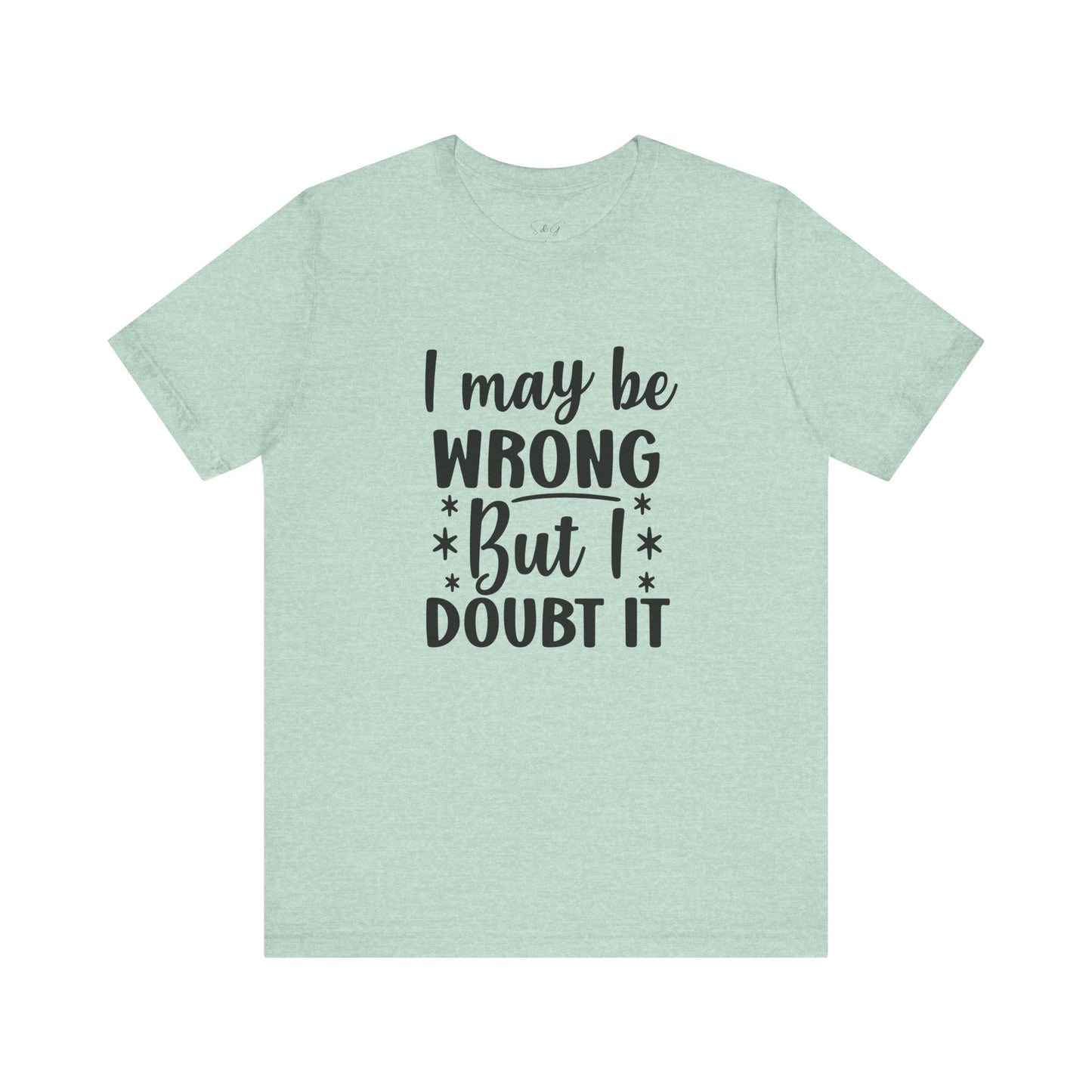 I May Be Wrong Unisex Tee