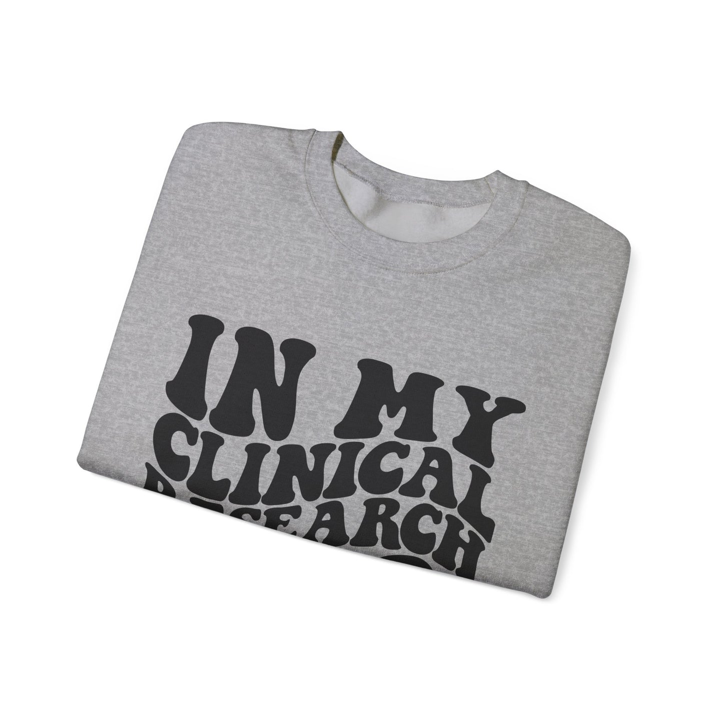 In My Clinical Research Era Crewneck Sweatshirt