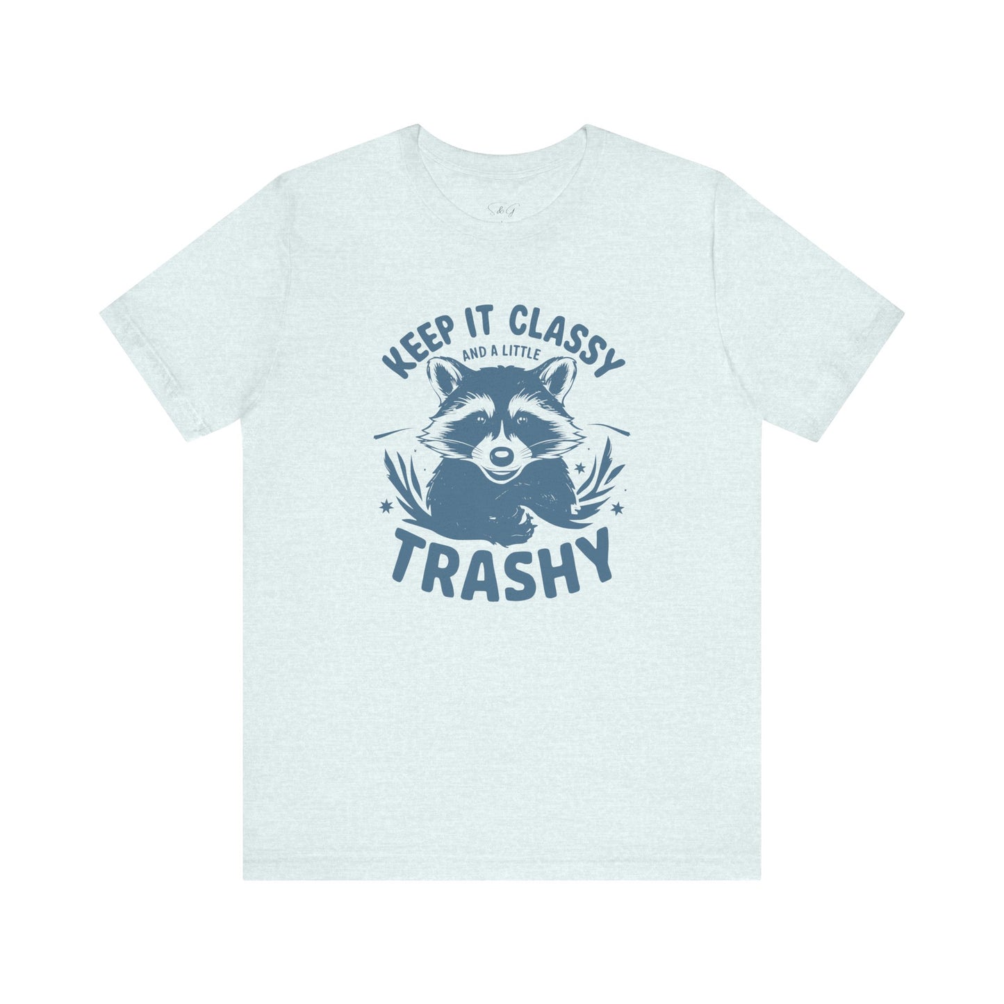 Keep It Classy and A Little Trashy Unisex Tee