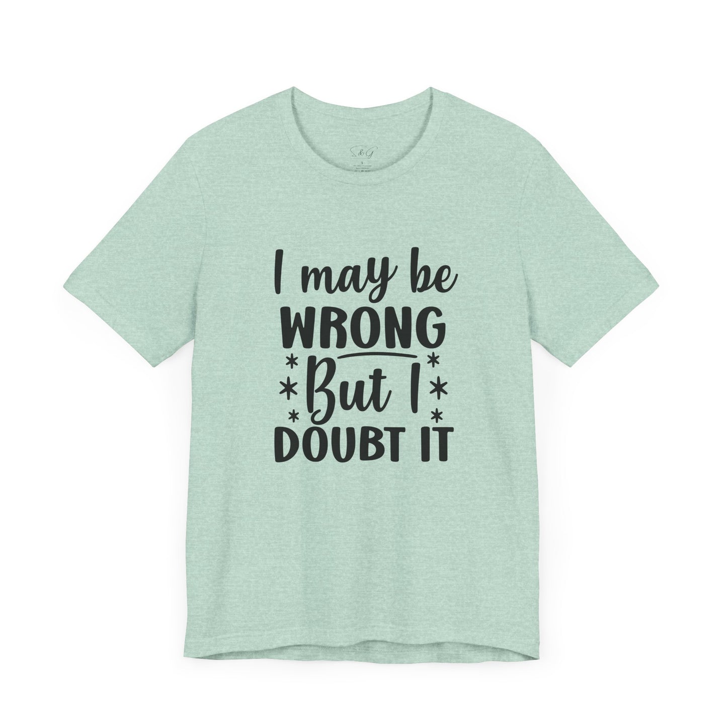 I May Be Wrong Unisex Tee