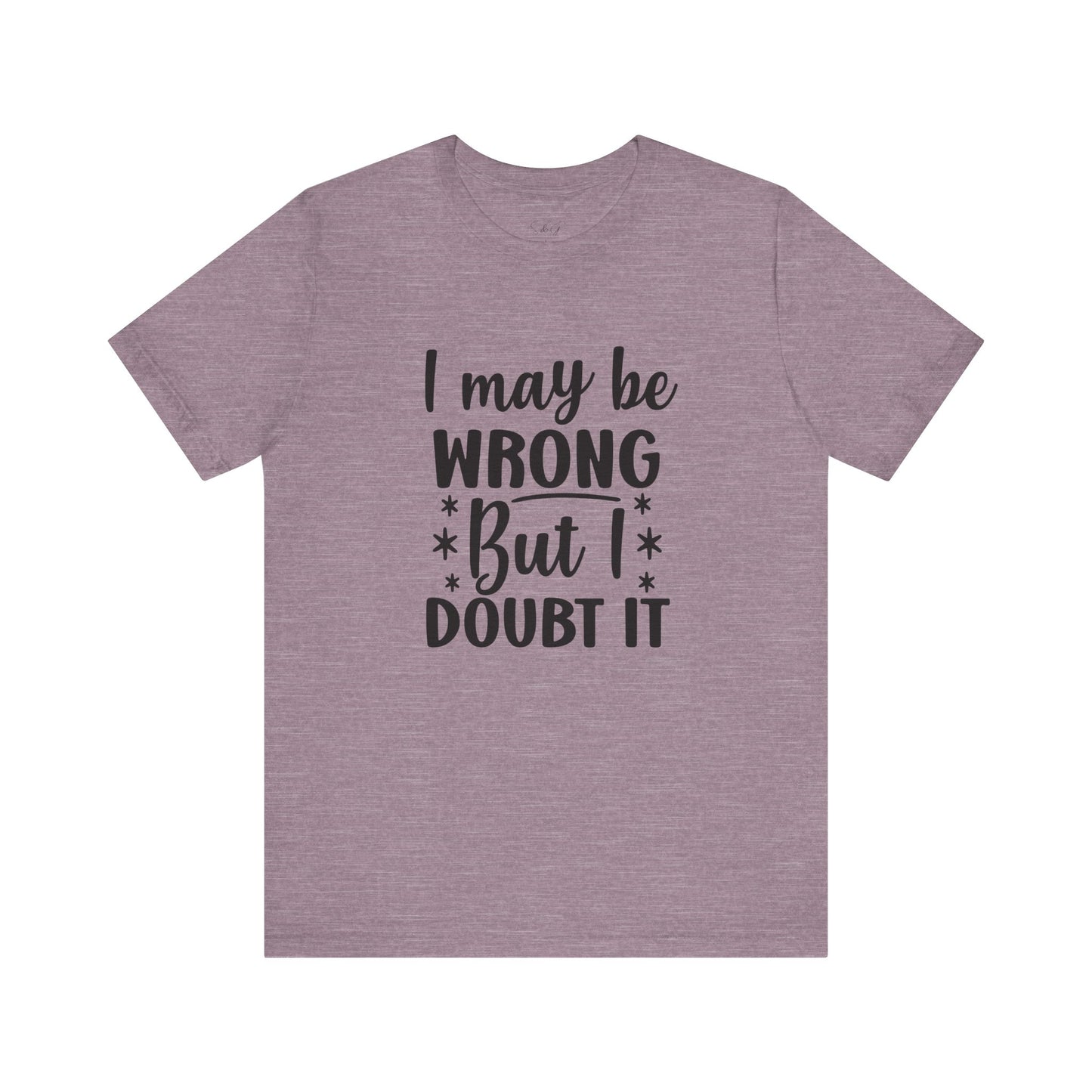 I May Be Wrong Unisex Tee