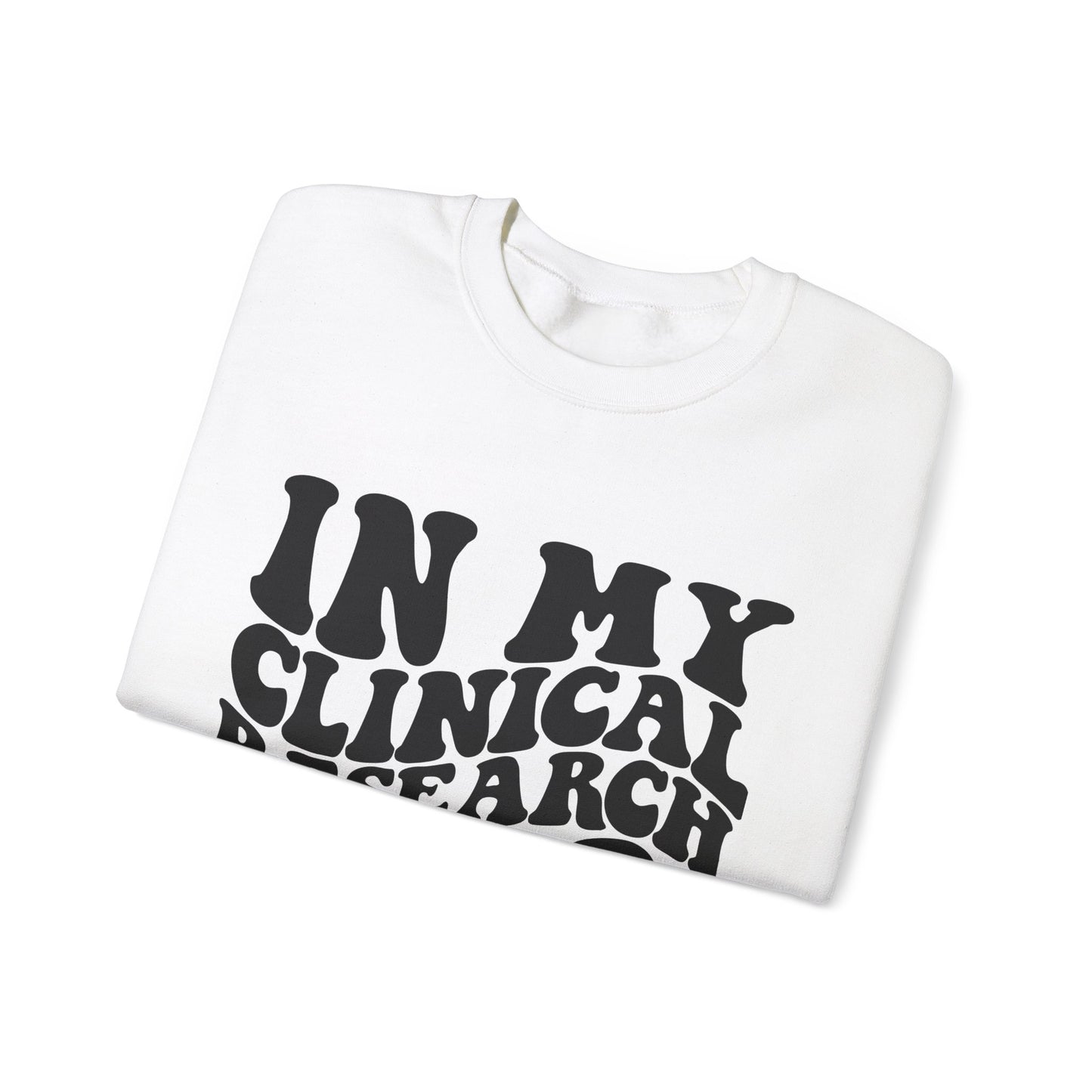 In My Clinical Research Era Crewneck Sweatshirt