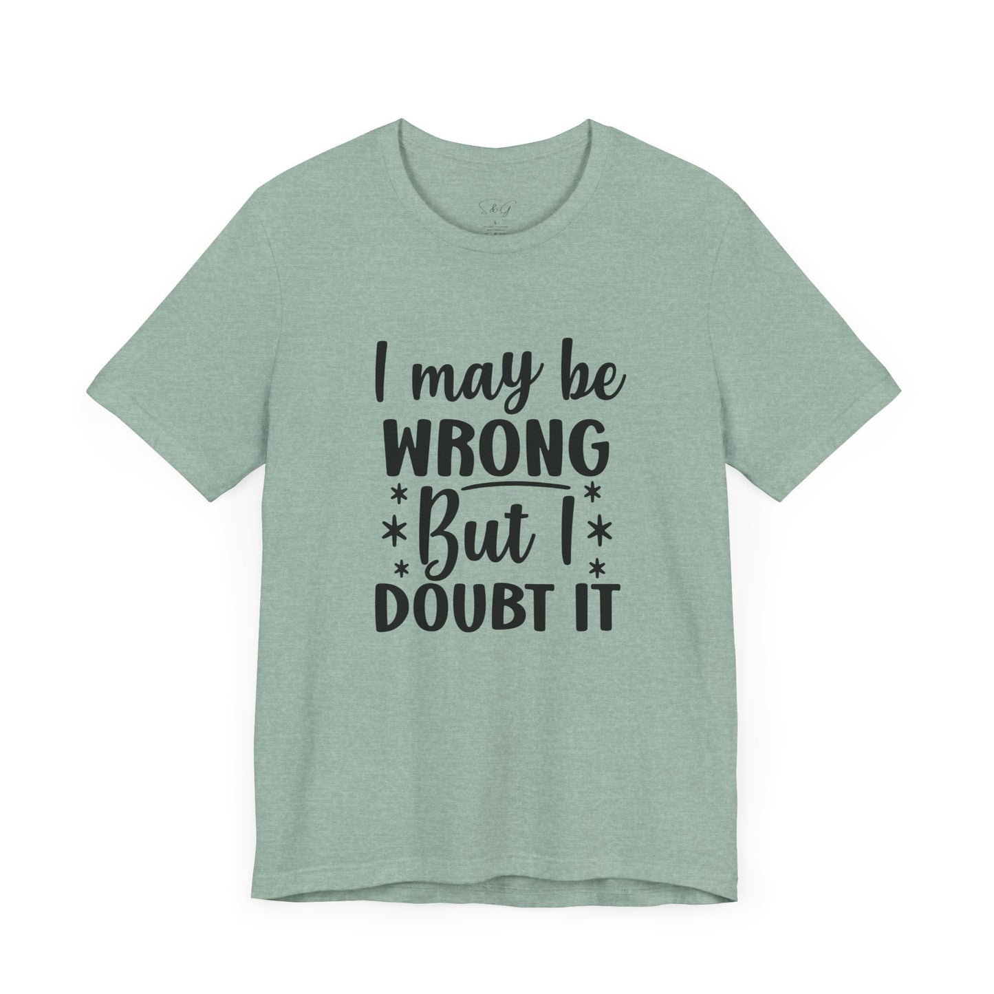 I May Be Wrong Unisex Tee