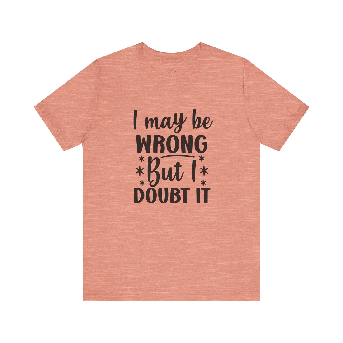 I May Be Wrong Unisex Tee