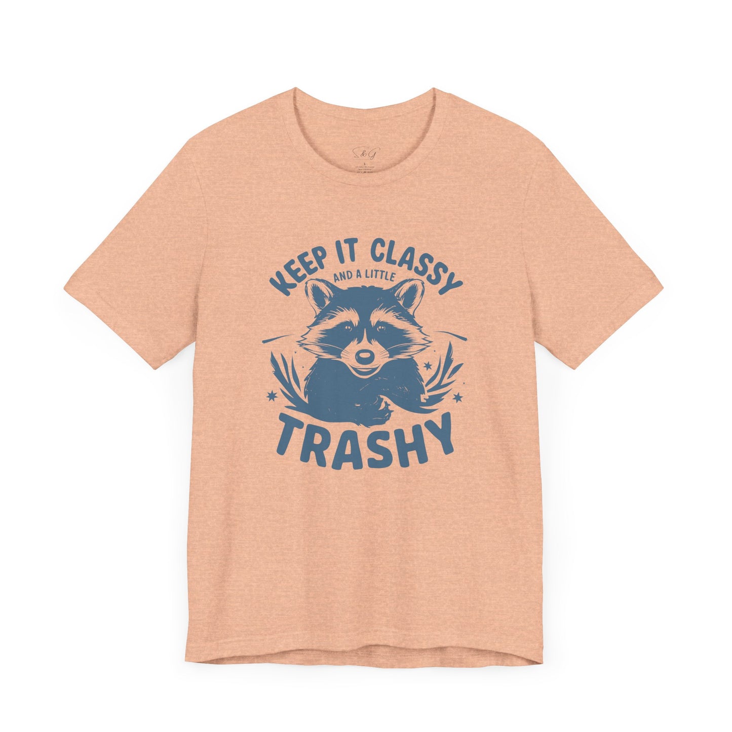 Keep It Classy and A Little Trashy Unisex Tee