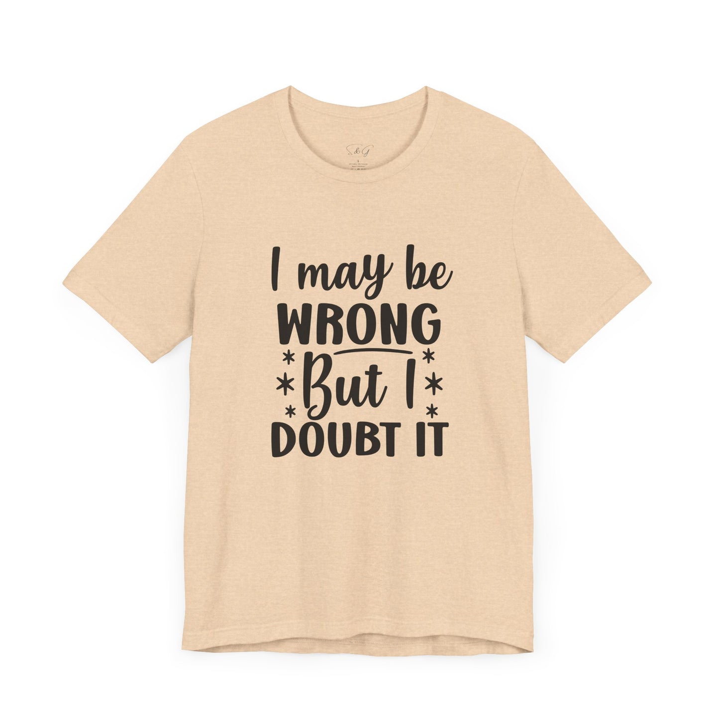 I May Be Wrong Unisex Tee