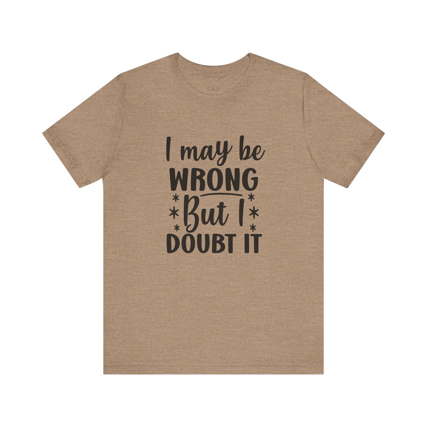 I May Be Wrong Unisex Tee