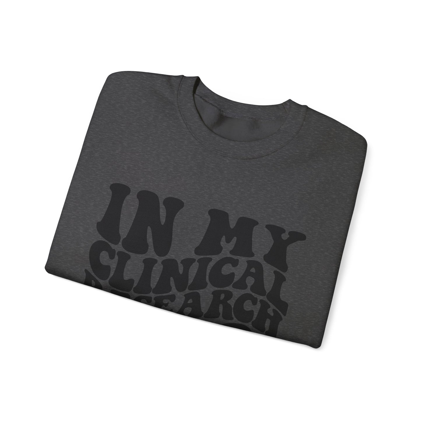 In My Clinical Research Era Crewneck Sweatshirt