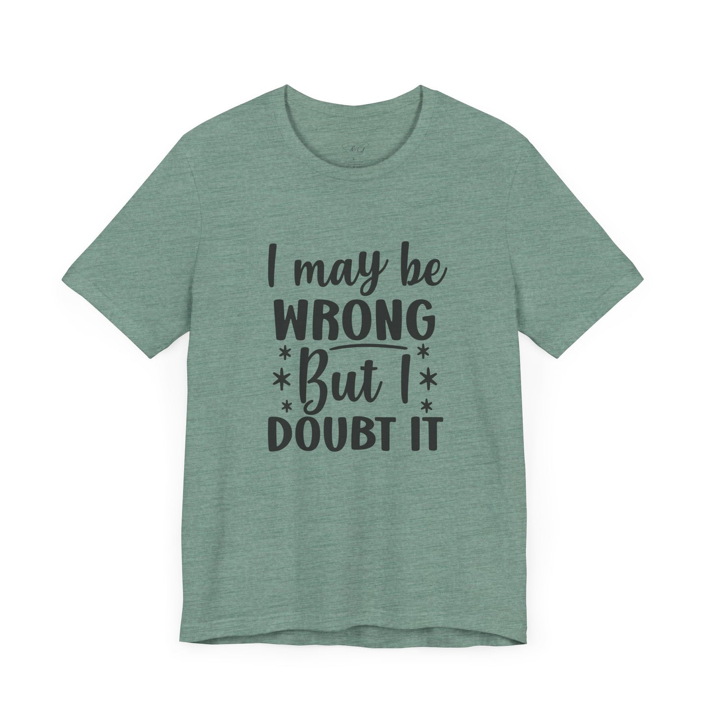 I May Be Wrong Unisex Tee