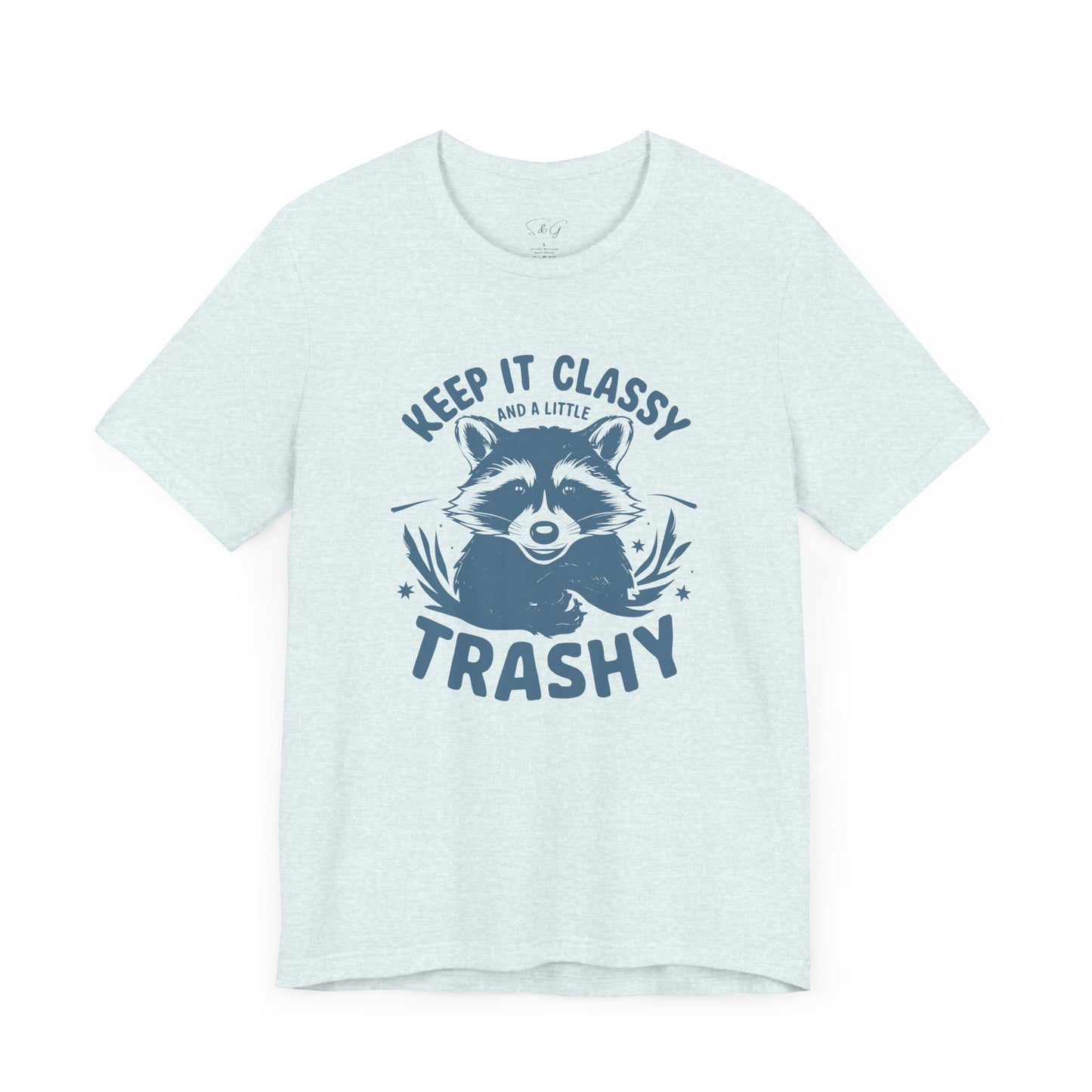 Keep It Classy and A Little Trashy Unisex Tee