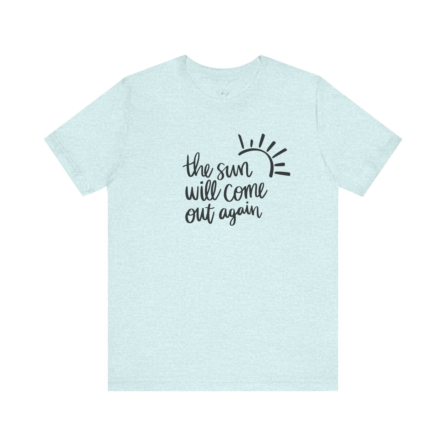The Sun Will Come Out Again Unisex Tee