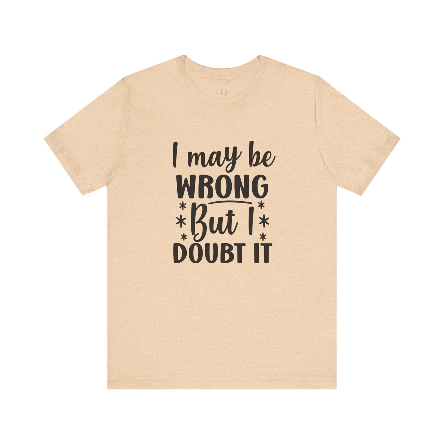 I May Be Wrong Unisex Tee