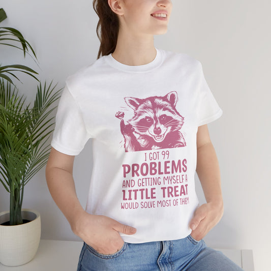 I Got 99 Problems Unisex Tee