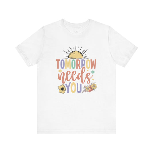Tomorrow Needs You Unisex Short Sleeve Tee