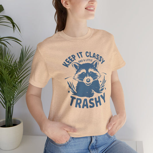 Keep It Classy and A Little Trashy Unisex Tee