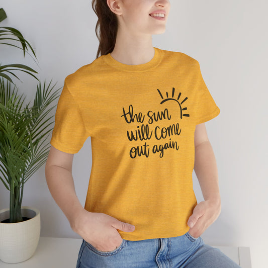 The Sun Will Come Out Again Unisex Tee